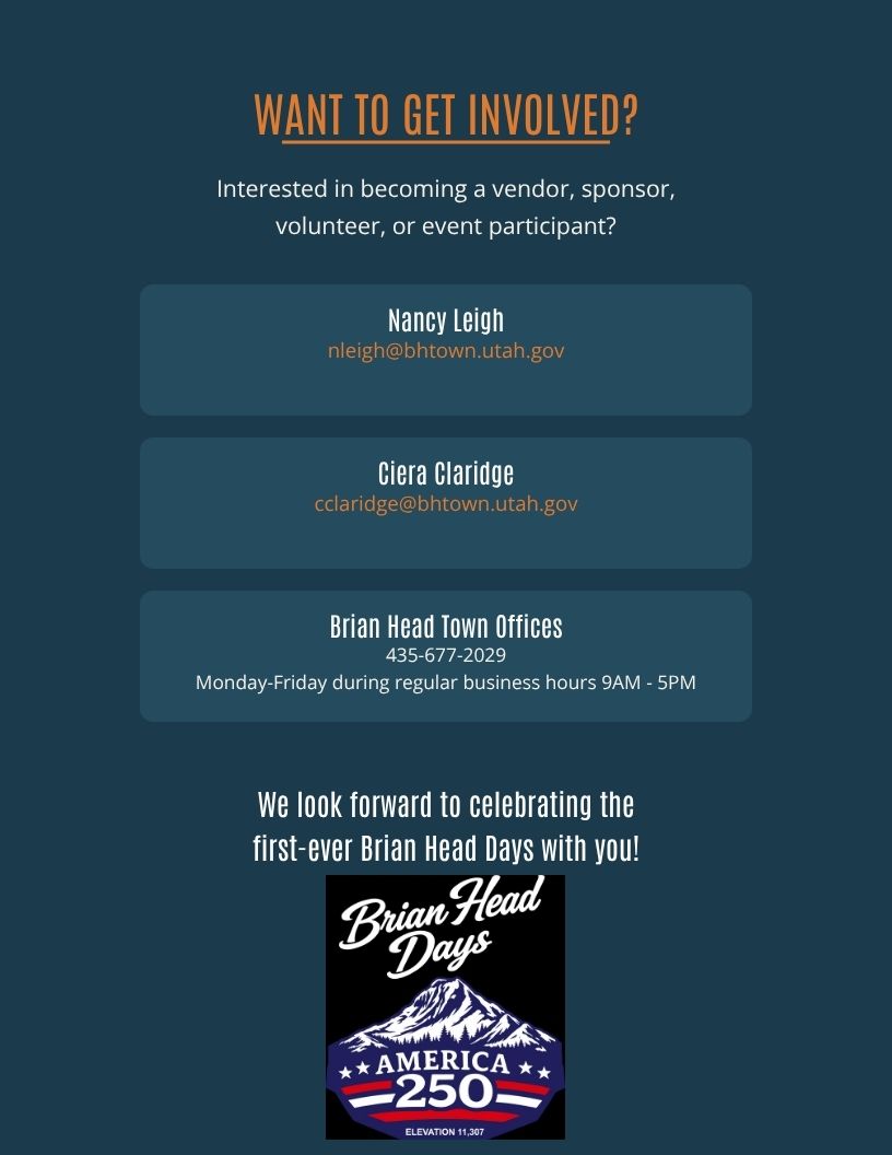 To get involved as a vendor, sponsor, volunteer, or participant in the inaugural Brian Head Days, you can contact Nancy Leigh or Ciera Claridge.